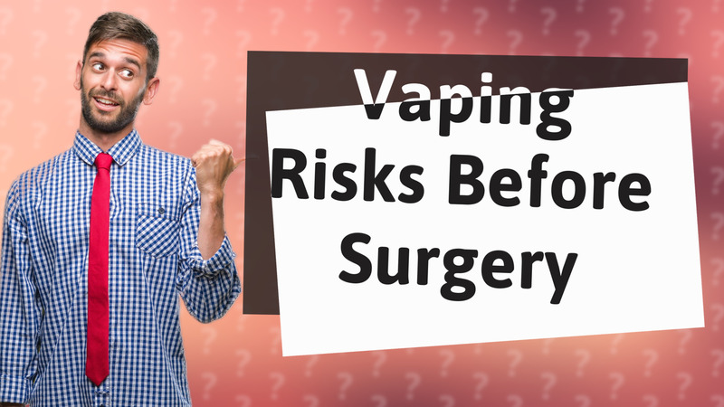 Vaping Risks Before Surgery