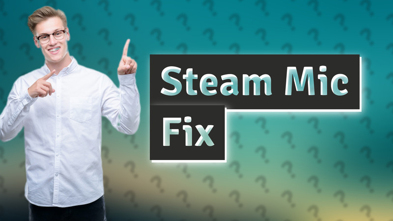 Steam Mic Fix