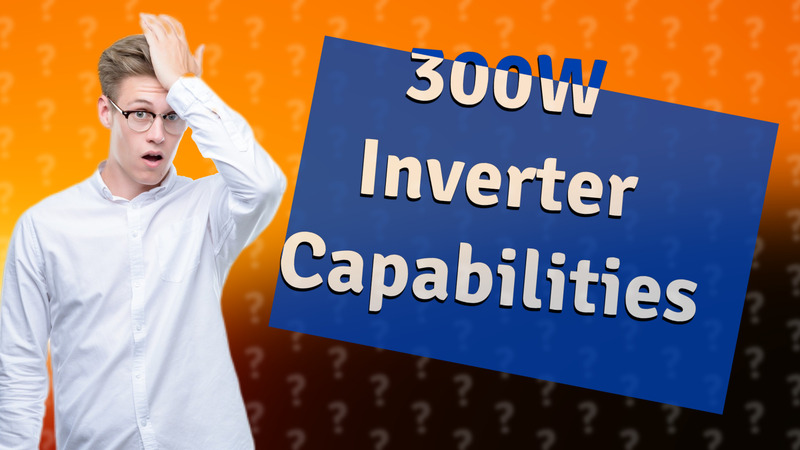 300W Inverter Capabilities