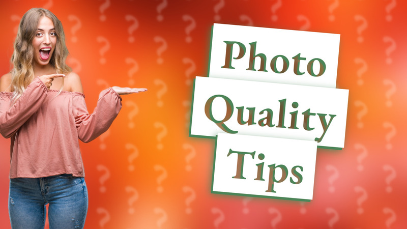 Photo Quality Tips