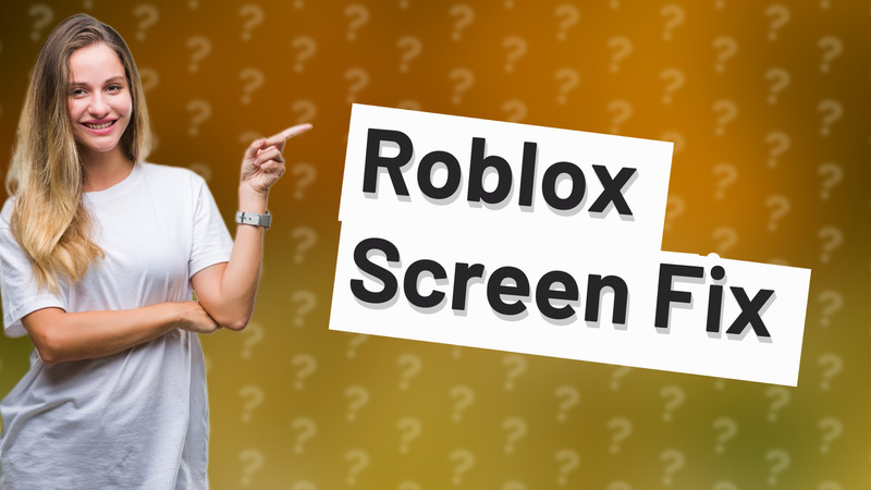 Roblox Screen Fix