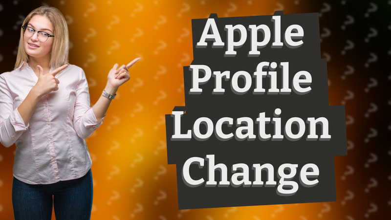 Apple Profile Location Change