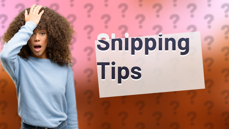 Shipping Tips