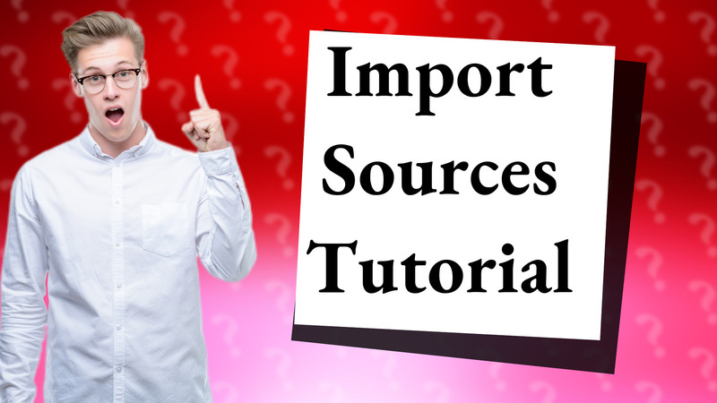 Import Sources Tutorial
