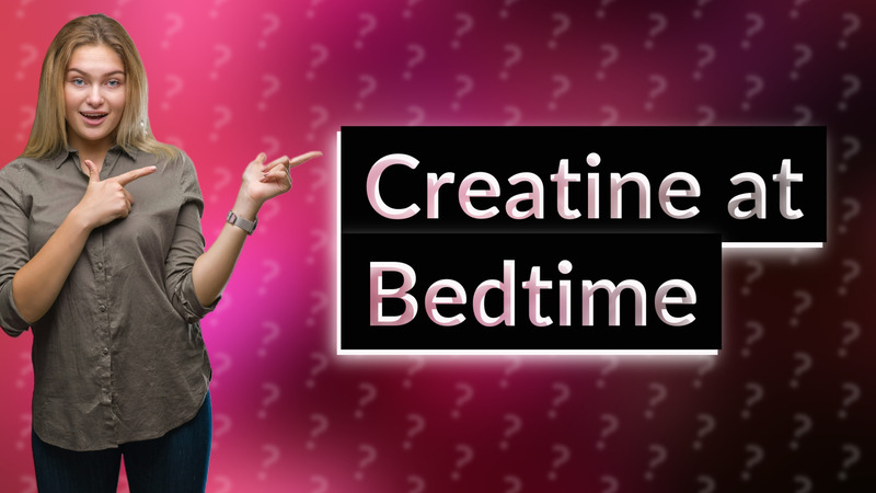 Creatine at Bedtime