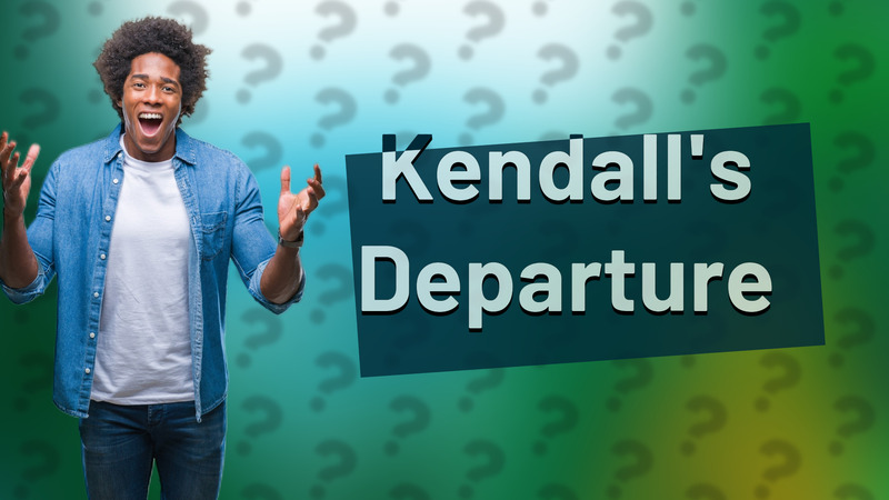 Kendall's Departure