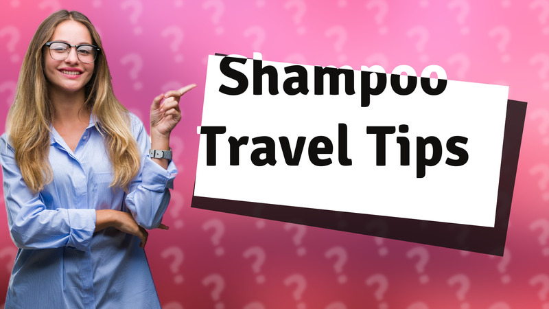 Shampoo Travel Tips