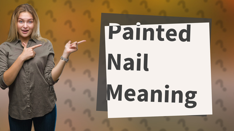 Painted Nail Meaning