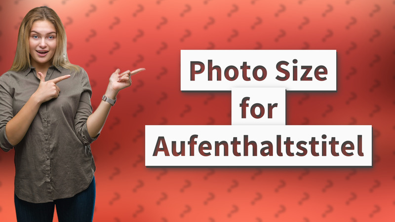 Photo Size for Aufenthaltstitel