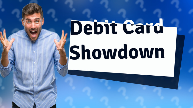 Debit Card Showdown