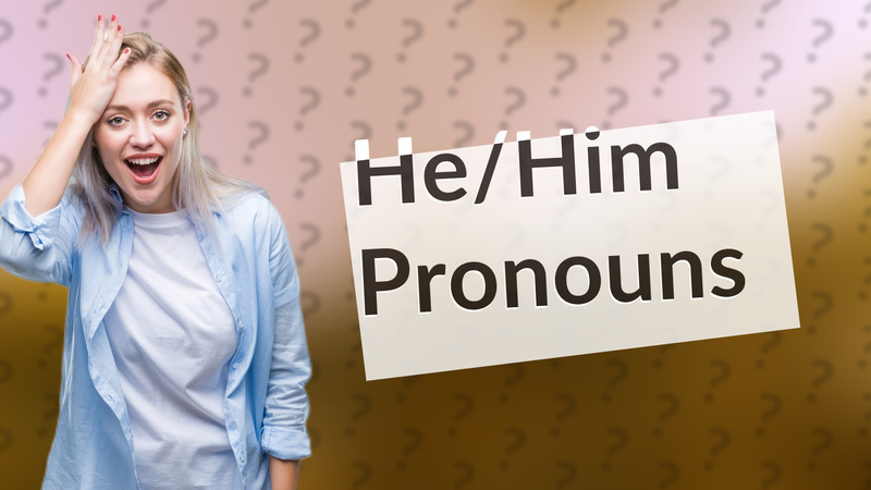 He/Him Pronouns
