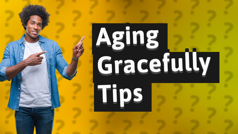 Aging Gracefully Tips