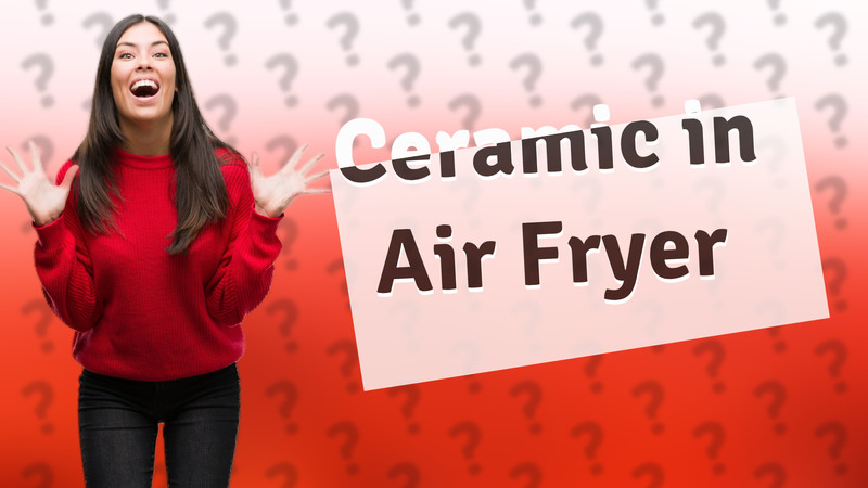 Ceramic in Air Fryer