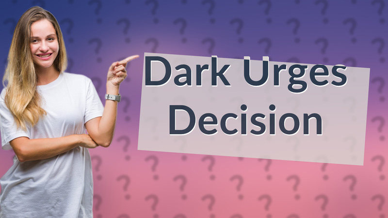 Dark Urges Decision