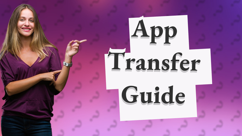 App Transfer Guide