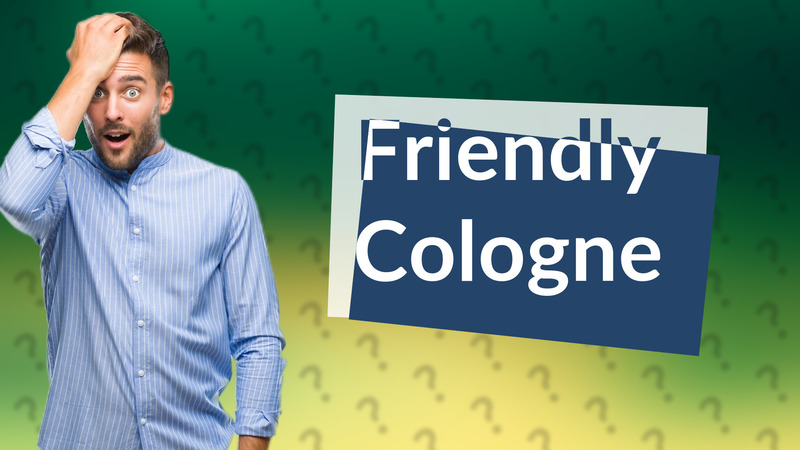 Friendly Cologne