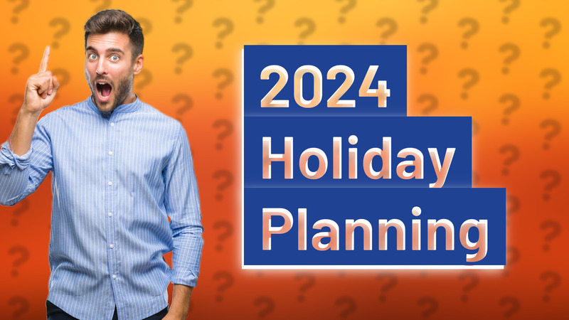 2024 Holiday Planning
