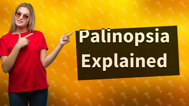 Palinopsia Explained