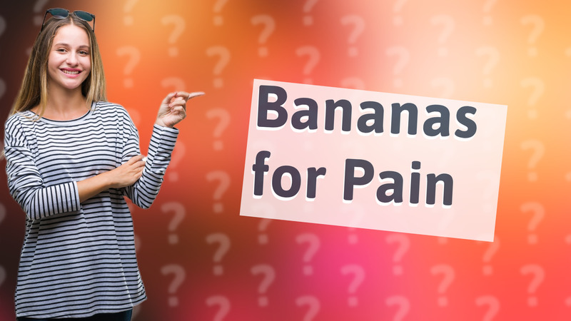 Bananas for Pain