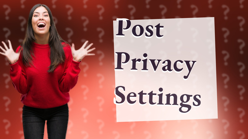 Post Privacy Settings