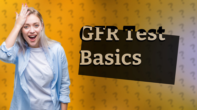 GFR Test Basics