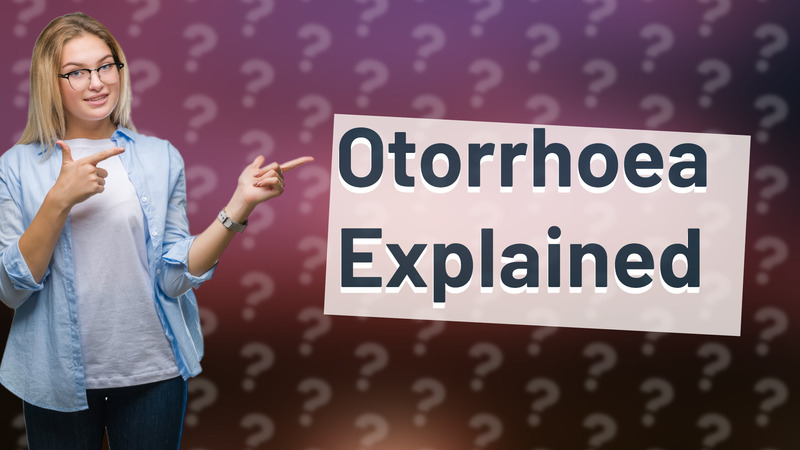 Otorrhoea Explained