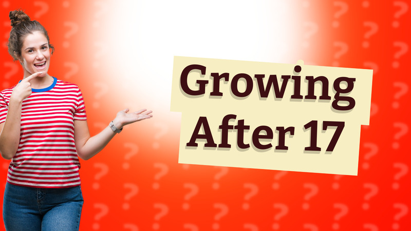 Growing After 17