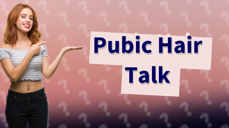 Pubic Hair Talk
