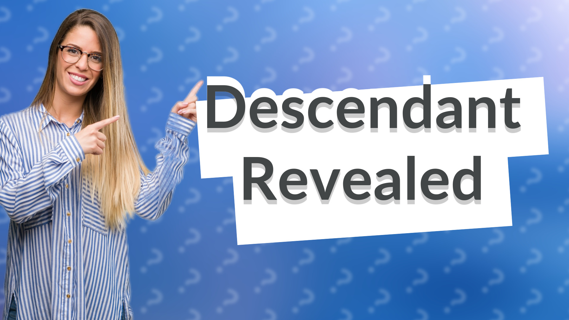 Descendant Revealed