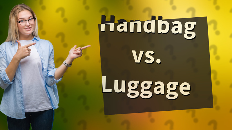Handbag vs. Luggage