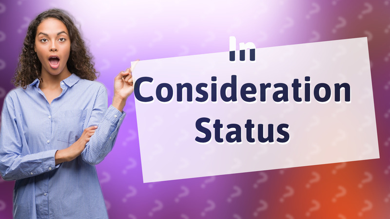 In Consideration Status