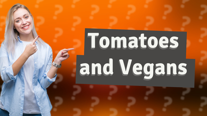 Tomatoes and Vegans