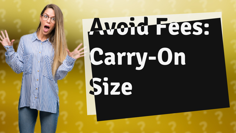 Avoid Fees: Carry-On Size
