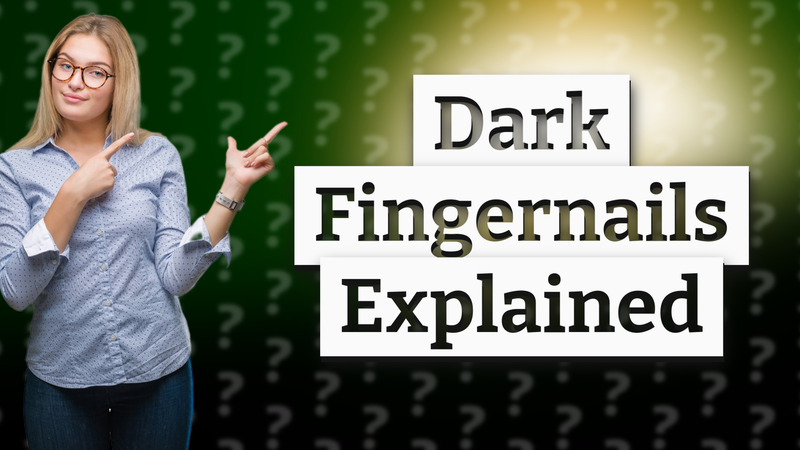 Dark Fingernails Explained