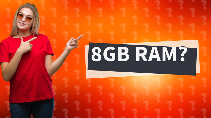 8GB RAM?