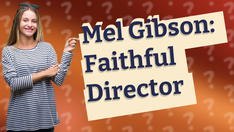 Mel Gibson: Faithful Director