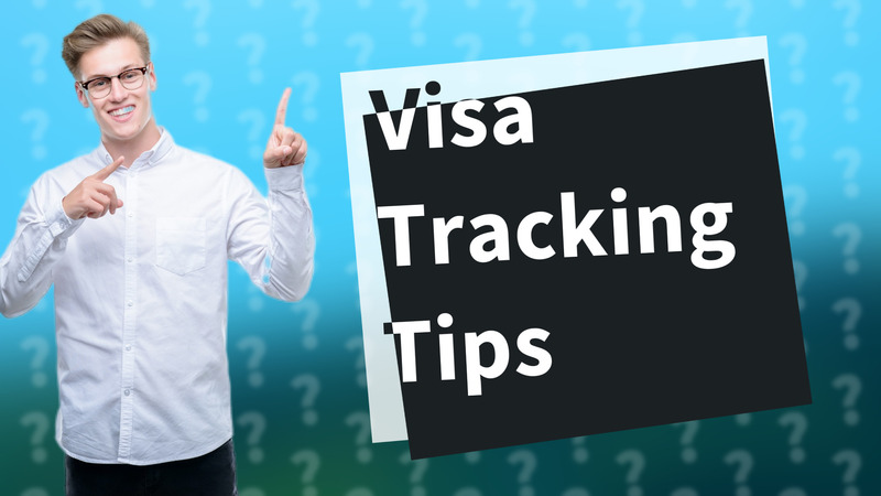 Visa Tracking Tips