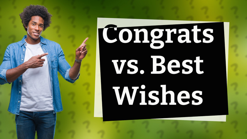 Congrats vs. Best Wishes