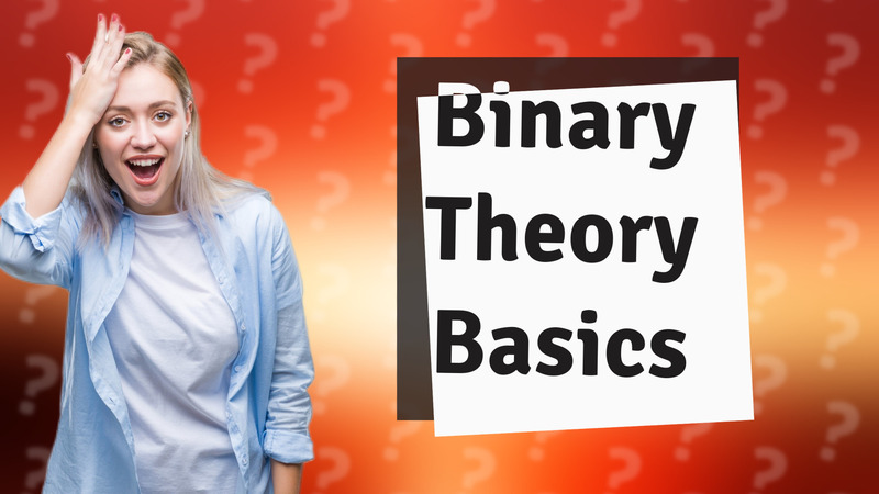 Binary Theory Basics