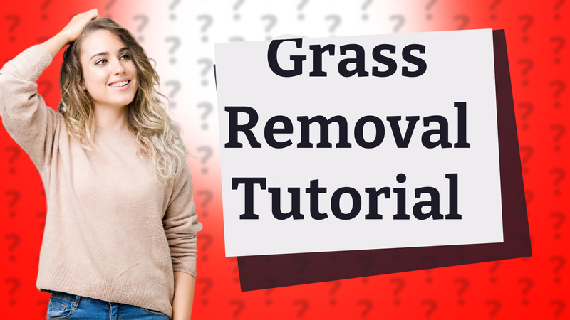 Grass Removal Tutorial