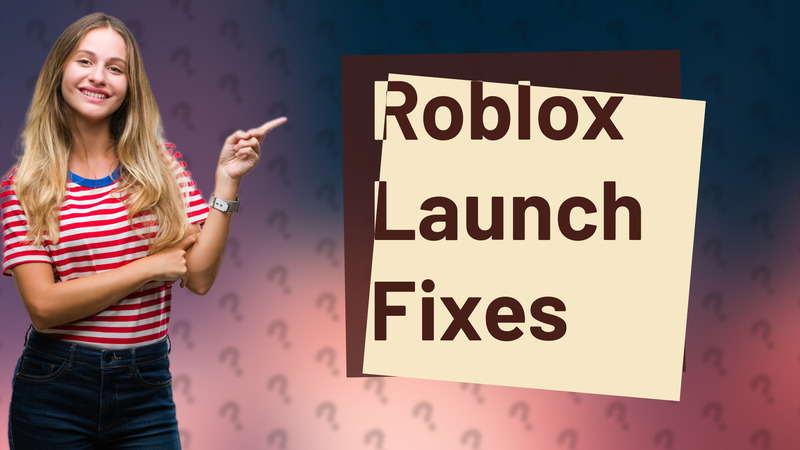 Roblox Launch Fixes