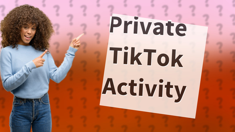 Private TikTok Activity