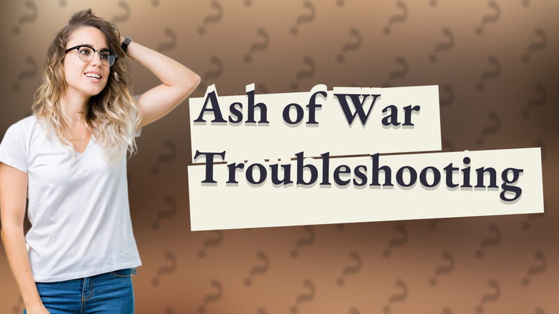 Ash of War Troubleshooting