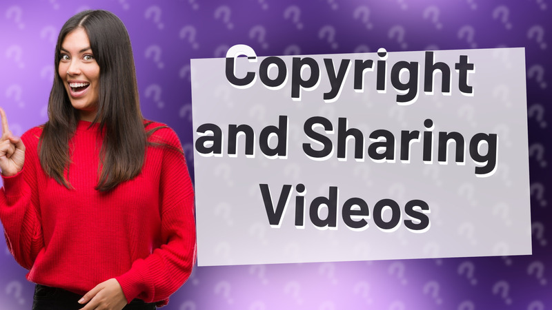 Copyright and Sharing Videos