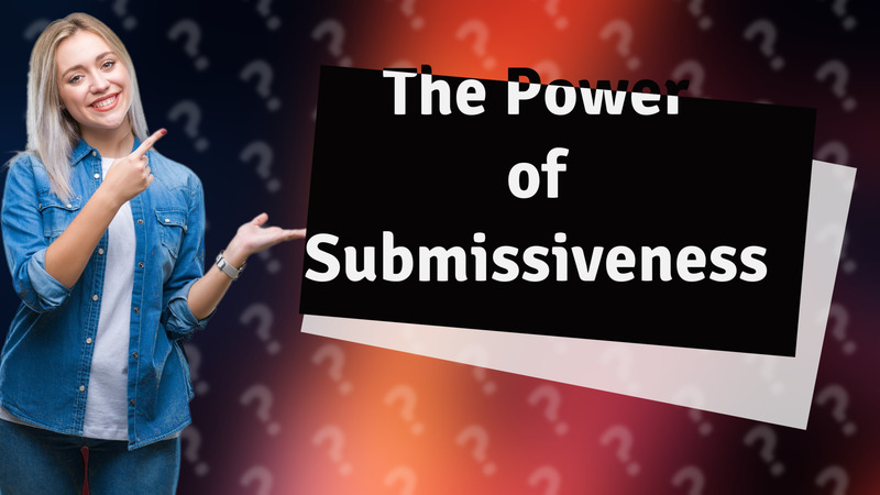 The Power of Submissiveness