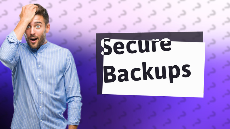 Secure Backups