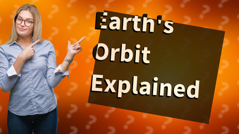 Earth's Orbit Explained