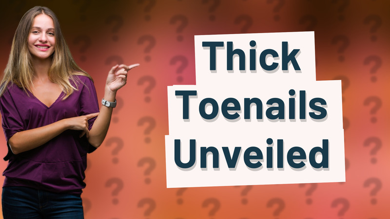 Thick Toenails Unveiled