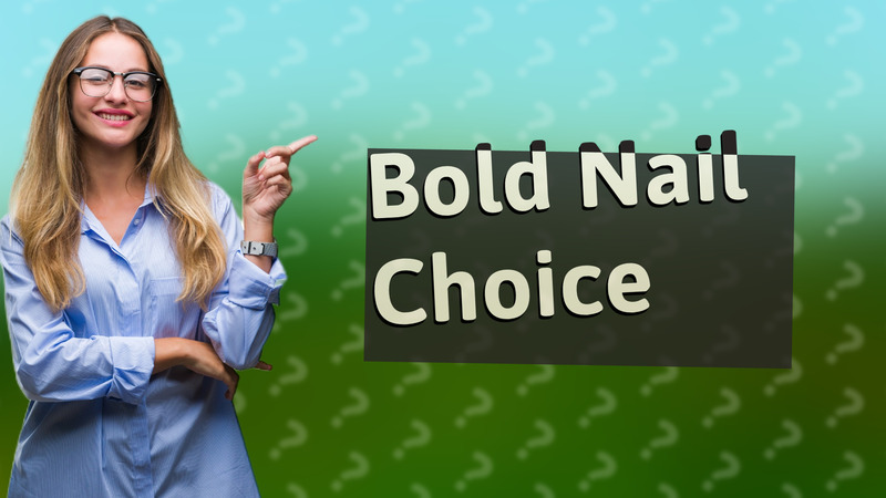 Bold Nail Choice