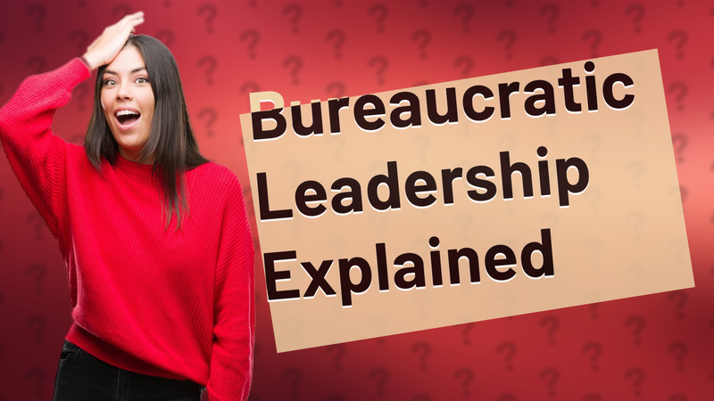Bureaucratic Leadership Explained